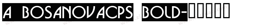 a_BosaNovaCps Bold字体转换